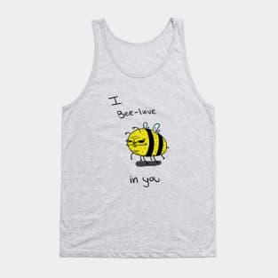 I Bee-lieve in you Tank Top